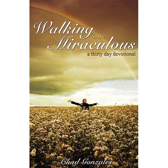 Pre-Owned Walking in the Miraculous: a thirty day devotional Paperback