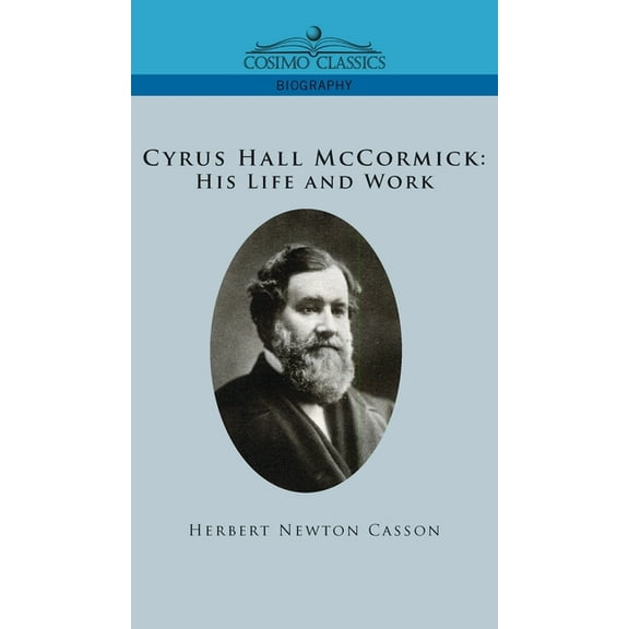 Cyrus Hall McCormick His Life and Work (Hardcover)