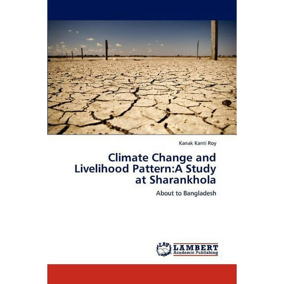 Climate Change and Livelihood Pattern: A Study at Sharankhola (Paperback)