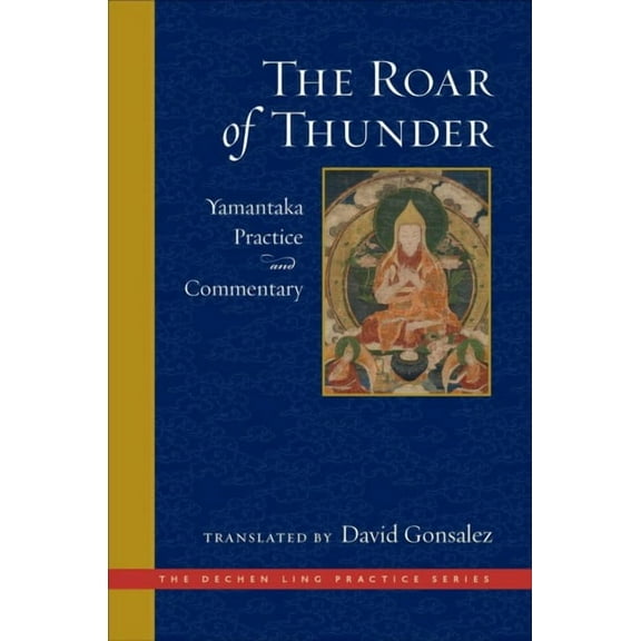 The Dechen Ling Practice Series: The Roar of Thunder : Yamantaka Practice and Commentary (Hardcover)