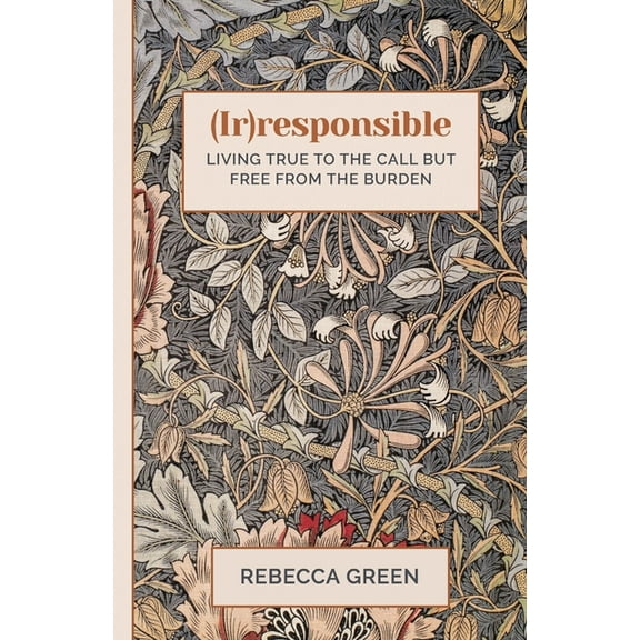 (Ir)responsible: Living true to the call but free from the burden, (Paperback)