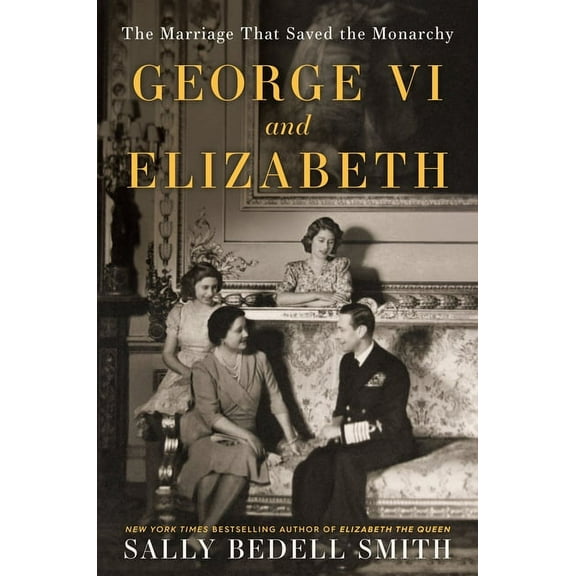 George VI and Elizabeth: The Marriage That Saved the Monarchy, (Paperback)
