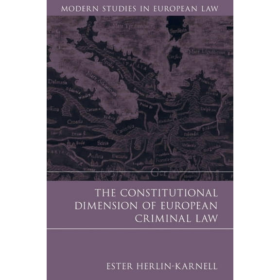 Modern Studies in European Law The Constitutional Dimension of European Criminal Law, Book 30, (Hardcover)