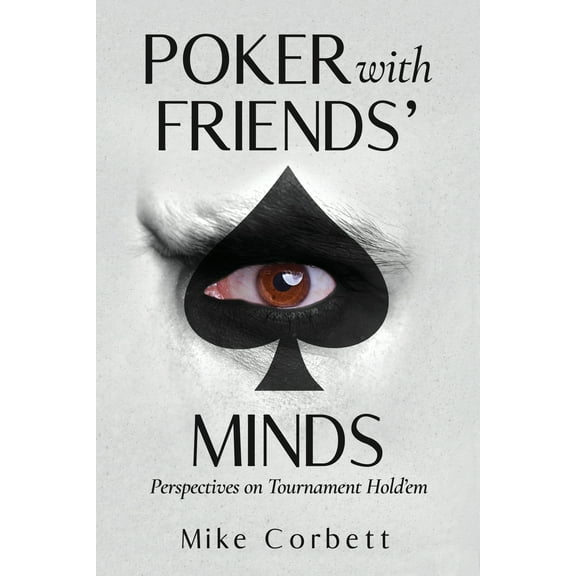 Poker With Friends' Minds: Perspectives on Tournament Hold'em, (Paperback)