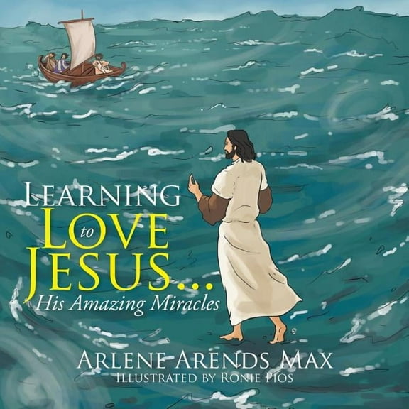 Learning to Love Jesus . . .: His Amazing Miracles, (Paperback)