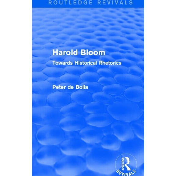 Routledge Revivals Harold Bloom (Routledge Revivals): Towards Historical Rhetorics, (Hardcover)