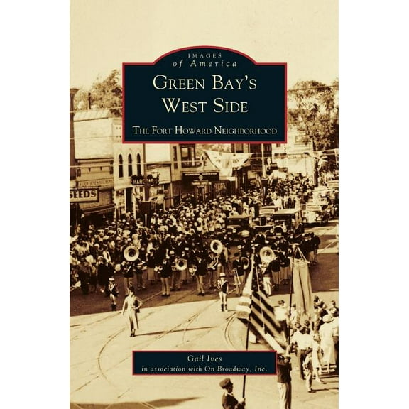 Green Bay's West Side: The Fort Howard Neighborhood (Hardcover)