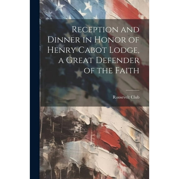 Reception and Dinner in Honor of Henry Cabot Lodge, a Great Defender of the Faith (Paperback)
