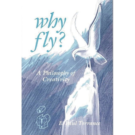 Creativity Research Why Fly?: A Philosophy of Creativity, (Paperback)