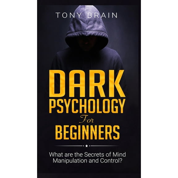 Dark Psychology for Beginners: What are the Secrets of Mind Manipulation and Control?, (Hardcover)