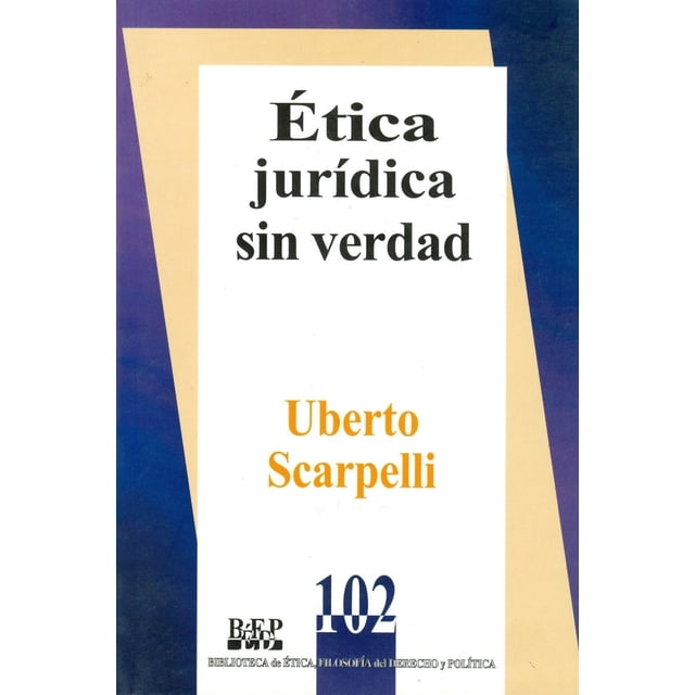 Ética jurídica sin verdad, de Uberto Scrapelli , Fontamara