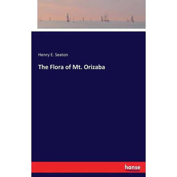 The Flora of Mt. Orizaba, (Paperback)