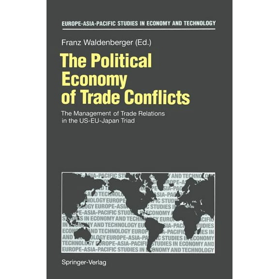 Europe-Asia-Pacific Studies in Economy a The Political Economy of Trade Conflicts: The Management of Trade Relations in the Us-Eu-Japan Triad, (Paperback)