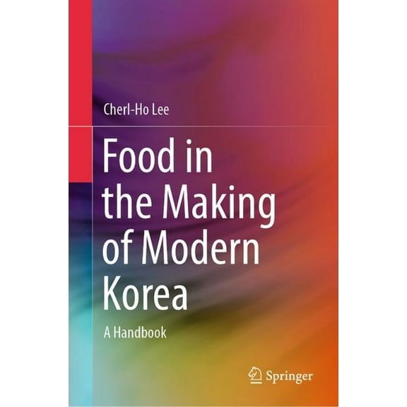 Food in the Making of Modern Korea: A Handbook, (Hardcover)