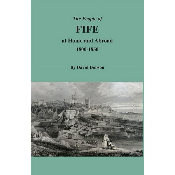 The People of Fife at Home and Abroad, 1800-1850, (Paperback)