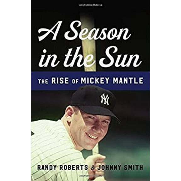 Pre-Owned A Season in the Sun : The Rise of Mickey Mantle (Hardcover) 9780465094424