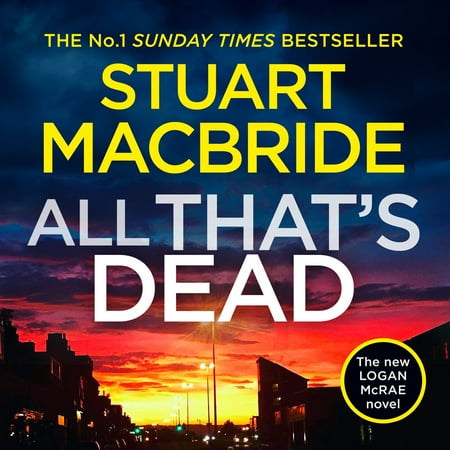 All That’s Dead: The new Logan McRae crime thriller from the No.1 bestselling author (Logan McRae, Book 12) -