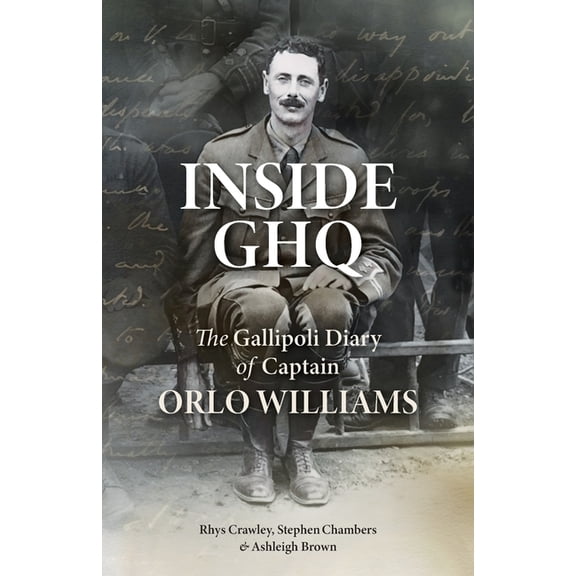 Inside GHQ: The Gallipoli Diary of Captain Orlo Williams, (Paperback)