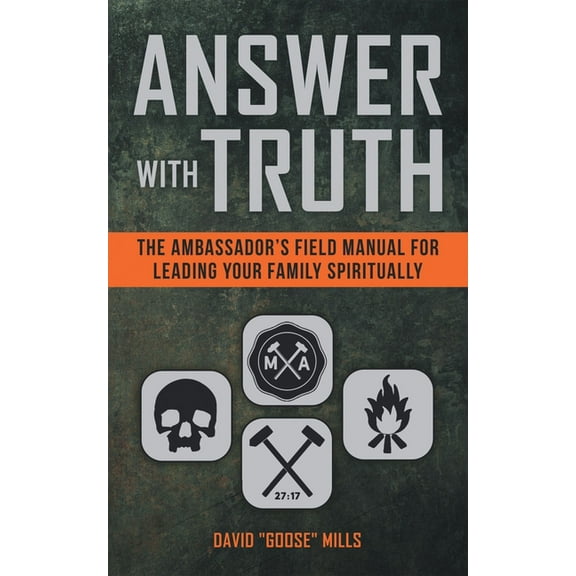 Answer With Truth: The Ambassador's Field Manual for Leading Your Family Spiritually, (Paperback)