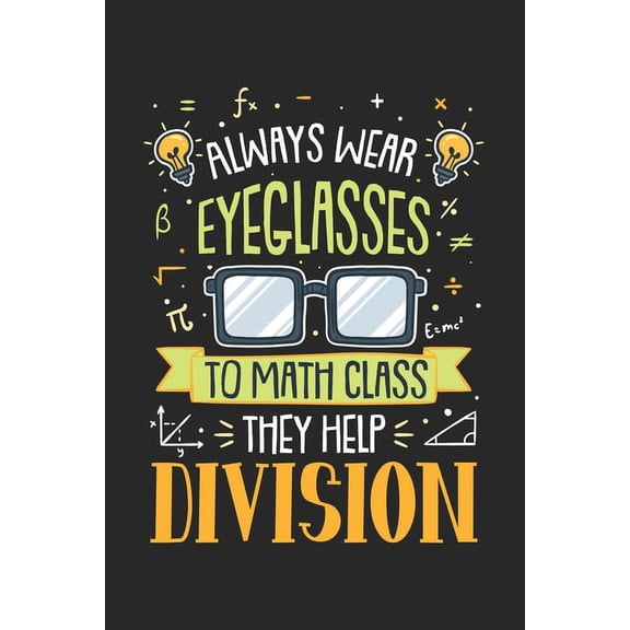 Always Wear Eyeglasses To Math Class They Help Division: 120 Pages I 6x9 I Dot Grid (Paperback)