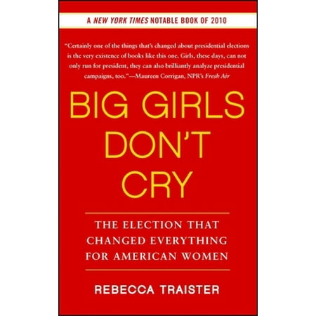 Big Girls Don't Cry: The Election That Changed Everything for American Women [Paperback - Used]