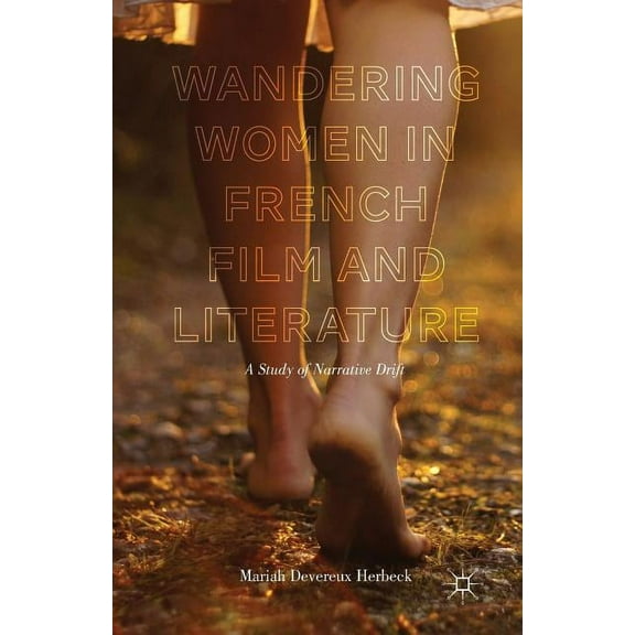 Wandering Women in French Film and Literature: A Study of Narrative Drift, (Paperback)