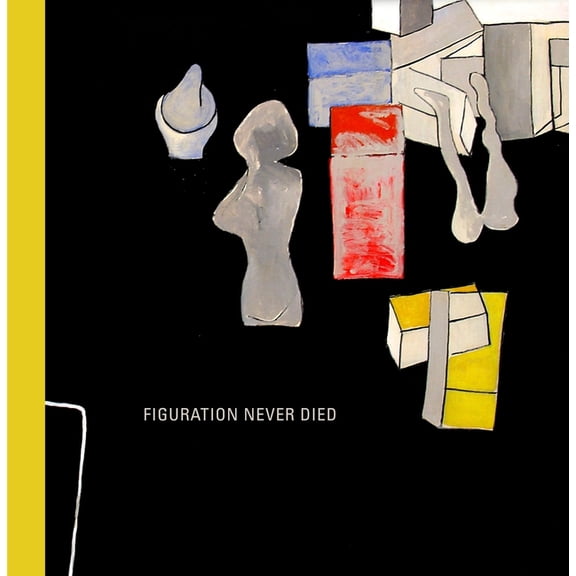 Figuration Never Died:: New York Painterly Painting, 1950-1970, (Hardcover)