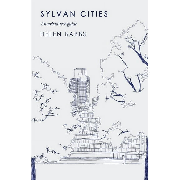Sylvan Cities : An Urban Tree Guide (Hardcover)