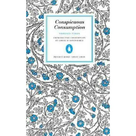 Pre-Owned Conspicuous Consumption: Unproduction Consumption of Goods Is Honourable (Penguin Great Ideas) (Paperback) 0143037595 9780143037590