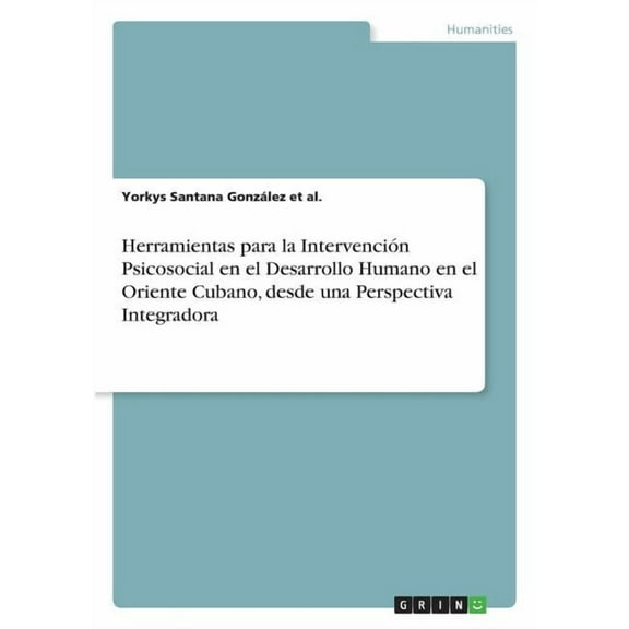 Herramientas para la IntervenciÃ³n Psicosocial en el Desarrollo Humano en el Oriente Cubano, desde una Perspectiva Integr, (Paperback)