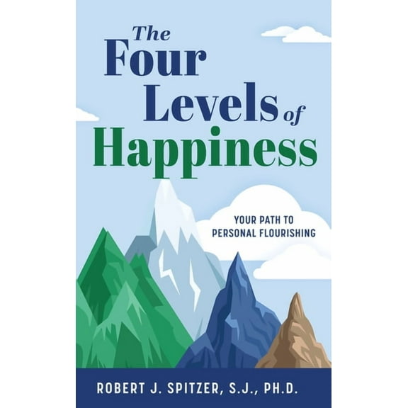 The Four Levels of Happiness: Your Path to Personal Flourishing, (Hardcover)