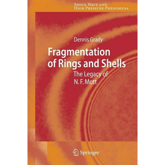 Shock Wave and High Pressure Phenomena Fragmentation of Rings and Shells: The Legacy of N.F. Mott, (Paperback)