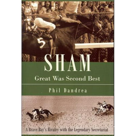 Sham: Great Was Second Best : A Brave Bay's Rivalry with the Legendary (Best Rivalries In Sports)