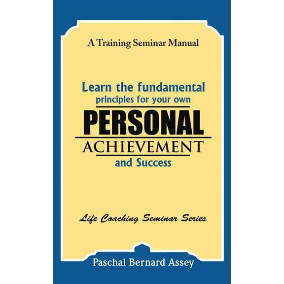 Learn the Fundamental Principles for Your Own Personal Achievement and Success: A Training Seminar Manual (Paperback)