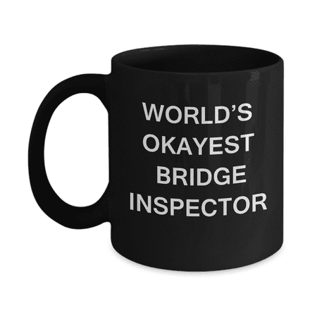 

Funny Mug - World s Okayest Bridge inspector - Porcelain Black Funny Coffee Mug 11 oz