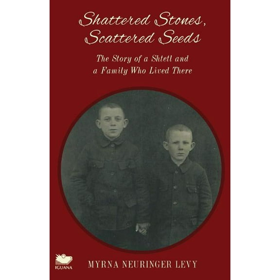 Scattered Stones, Shattered Seeds: The Story of a Shtetl and a Family Who Lived There (Paperback)
