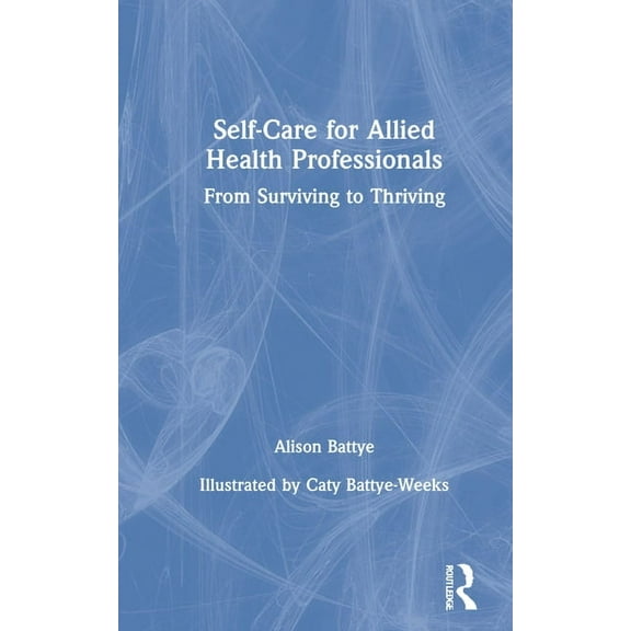 Self-Care for Allied Health Professionals: From Surviving to Thriving, (Hardcover)