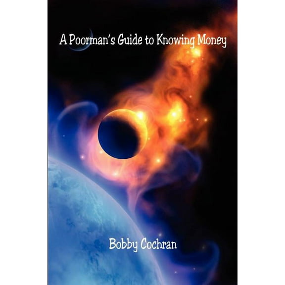 A Poorman's Guide to Knowing Money, (Paperback)