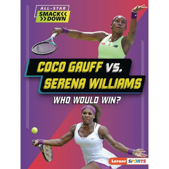 All-Star Smackdown (Lerner (Tm) Sports) Coco Gauff vs. Serena Williams: Who Would Win?, (Paperback)