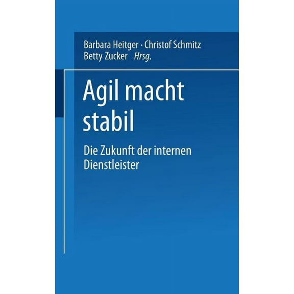 Agil Macht Stabil: Die Zukunft Der Internen Dienstleister, (Paperback)