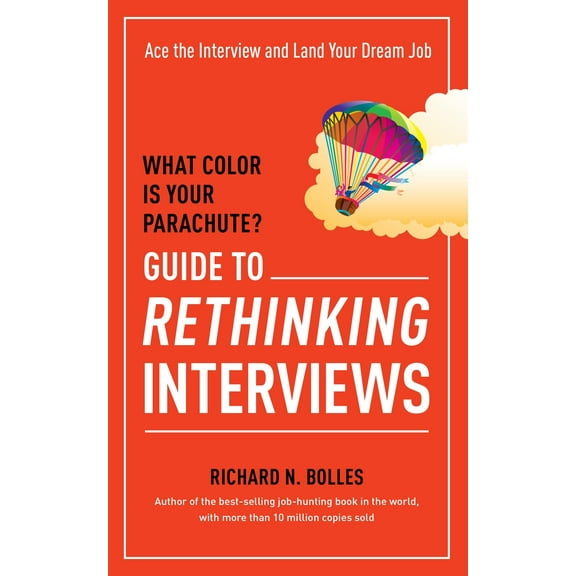 What Color Is Your Parachute? Guide to Rethinking Interviews : Ace the Interview and Land Your Dream Job (Paperback)