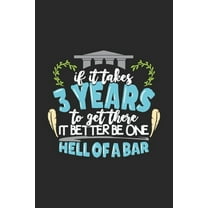 If It Takes 3 Years To Get There It Better Be One Hell Of A Bar: 120 Pages I 6x9 I Karo I Funny Attorney, Advocate & Law School Gifts (Paperback)