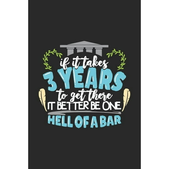 If It Takes 3 Years To Get There It Better Be One Hell Of A Bar: 120 Pages I 6x9 I Karo I Funny Attorney, Advocate & Law School Gifts (Paperback)
