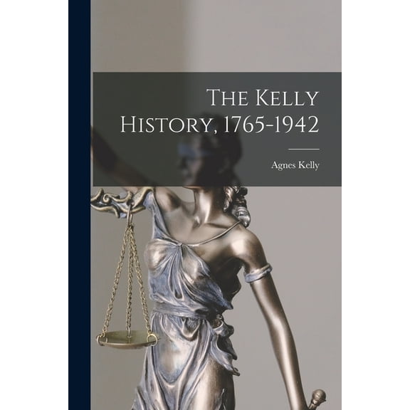 The Kelly History, 1765-1942, (Paperback)