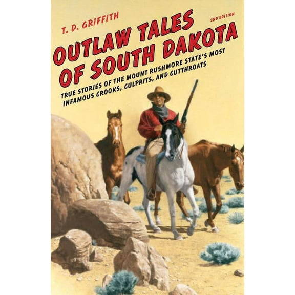 Outlaw Tales: Outlaw Tales of South Dakota : True Stories of the Mount Rushmore State's Most Infamous Crooks, Culprits, and Cutthroats (Edition 2) (Paperback)