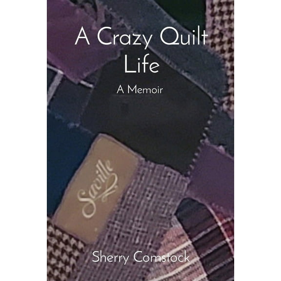 A Crazy Quilt Life: A Memoir, (Paperback)