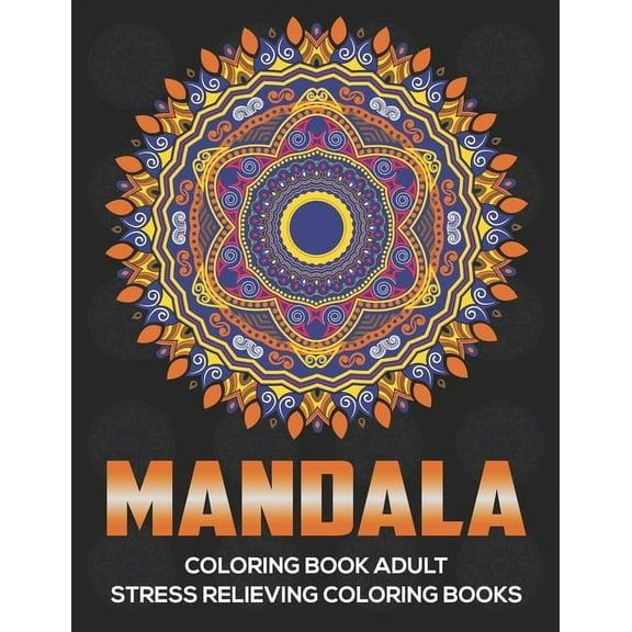 Mandala Coloring Book Adult: Stress Relieving Coloring Books: Relaxation Mandala Designs