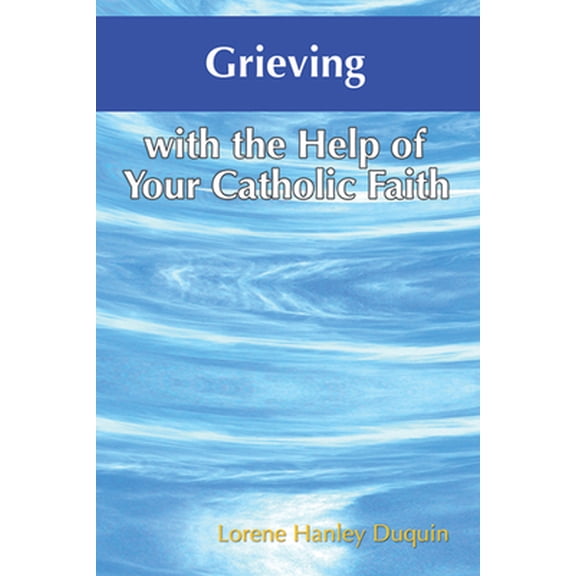Pre-Owned Grieving with the Help of Your Catholic Faith (Paperback) 159276200X 9781592762002