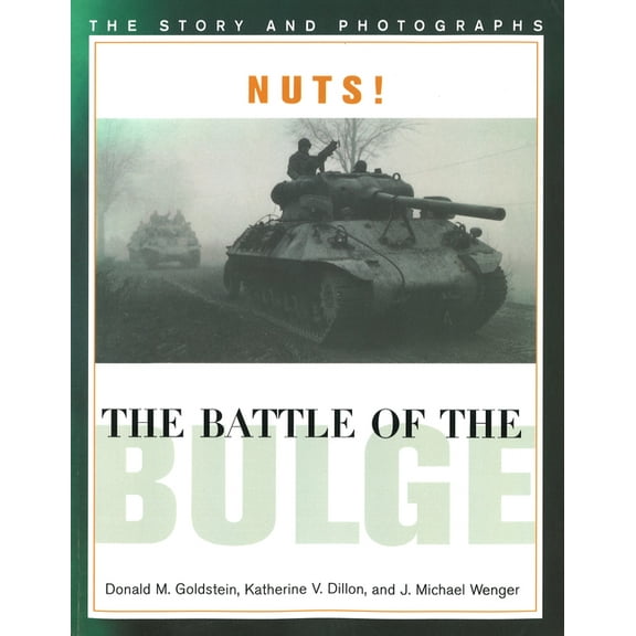 America Goes to War Nuts! the Battle of the Bulge: The Story and Photographs, (Paperback)