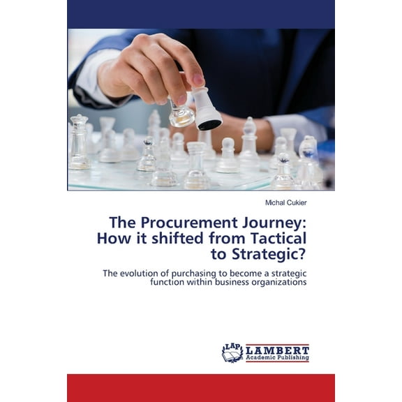 The Procurement Journey: How it shifted from Tactical to Strategic?, (Paperback)